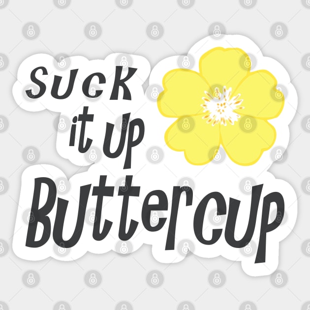 Suck it up Buttercup Sticker by SandraKC